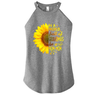 In A World Full Of Grandmas Be Momgiftmom Sunflower Gift Women's Perfect Tri Rocker Tank