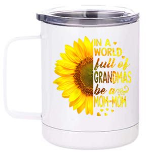 In A World Full Of Grandmas Be Momgiftmom Sunflower Gift 12 oz Stainless Steel Tumbler Cup