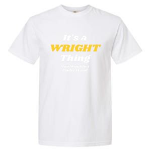 Its A Wright Thing You Wouldnt Understand Family Name Cute Gift Garment-Dyed Heavyweight T-Shirt