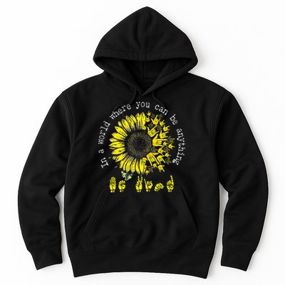 In A World Where You Can Be Anything Sunflower Deaf Hoodie