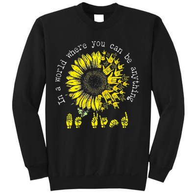 In A World Where You Can Be Anything Sunflower Deaf Sweatshirt