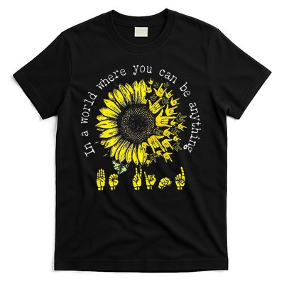 In A World Where You Can Be Anything Sunflower Deaf T-Shirt
