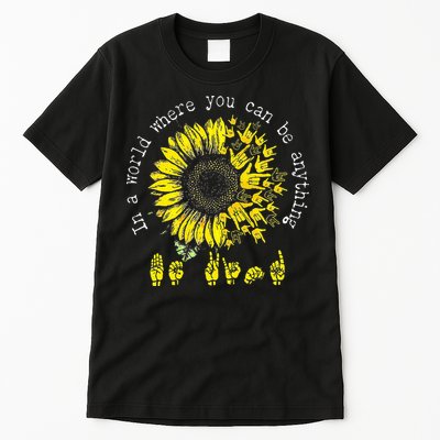 In A World Where You Can Be Anything Sunflower Deaf Tall T-Shirt