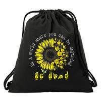 In A World Where You Can Be Anything Sunflower Deaf Drawstring Bag