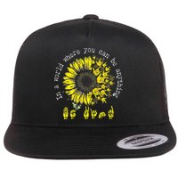 In A World Where You Can Be Anything Sunflower Deaf Flat Bill Trucker Hat