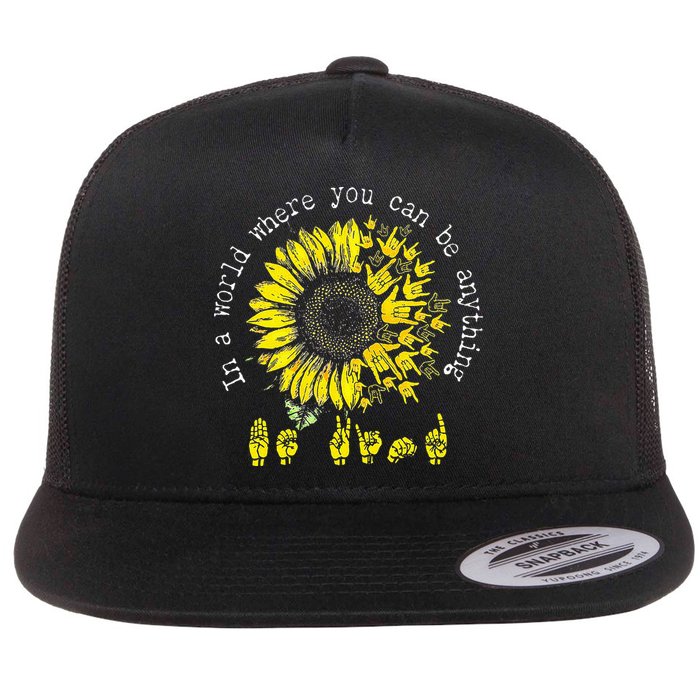 In A World Where You Can Be Anything Sunflower Deaf Flat Bill Trucker Hat