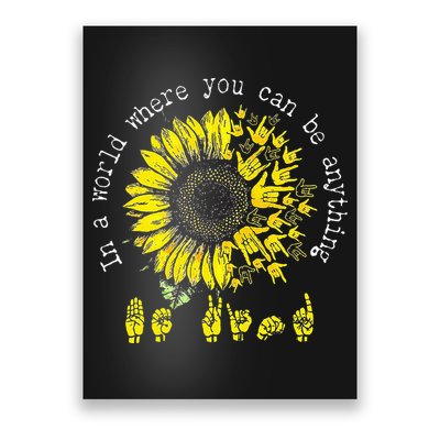 In A World Where You Can Be Anything Sunflower Deaf Poster