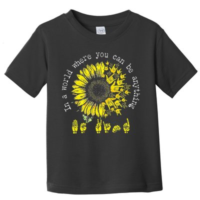 In A World Where You Can Be Anything Sunflower Deaf Toddler T-Shirt