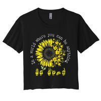 In A World Where You Can Be Anything Sunflower Deaf Women's Crop Top Tee