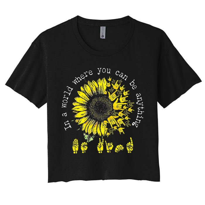 In A World Where You Can Be Anything Sunflower Deaf Women's Crop Top Tee