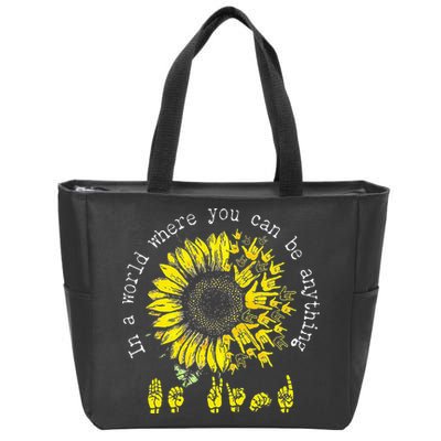 In A World Where You Can Be Anything Sunflower Deaf Zip Tote Bag