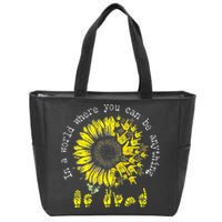 In A World Where You Can Be Anything Sunflower Deaf Zip Tote Bag