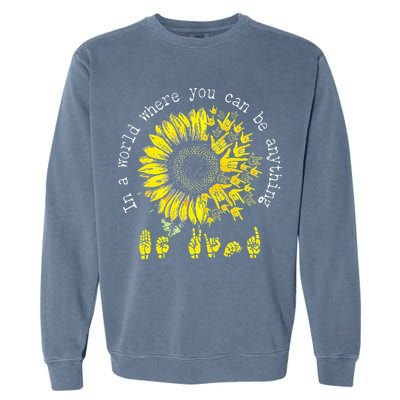 In A World Where You Can Be Anything Sunflower Deaf Garment-Dyed Sweatshirt