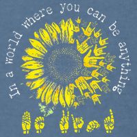 In A World Where You Can Be Anything Sunflower Deaf Garment-Dyed Sweatshirt
