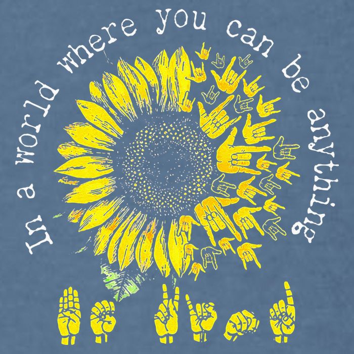 In A World Where You Can Be Anything Sunflower Deaf Garment-Dyed Sweatshirt