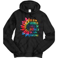 In A World Full Of Roses Be A Sunflower Tie Dye Tie Dye Hoodie