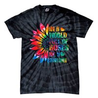 In A World Full Of Roses Be A Sunflower Tie Dye Tie-Dye T-Shirt