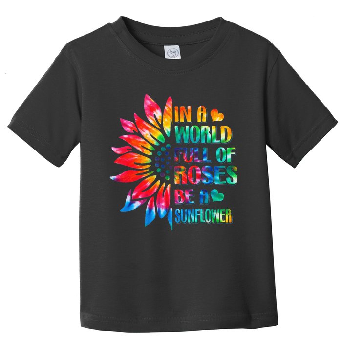 In A World Full Of Roses Be A Sunflower Tie Dye Toddler T-Shirt