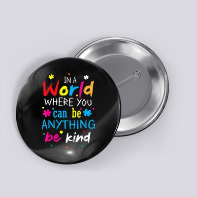 In A World Where You Can Be Anything Be Kind Button