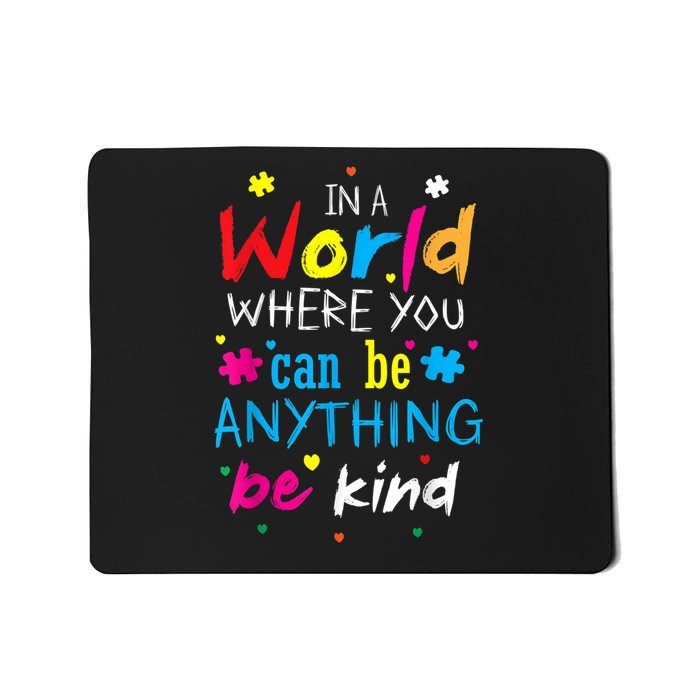 In A World Where You Can Be Anything Be Kind Mousepad