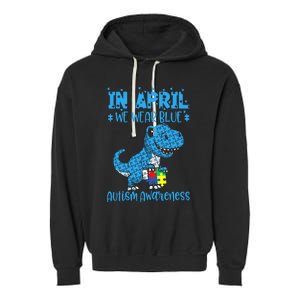 In April We Wear Blue Autism Awareness Month Dinosaur Trex Garment-Dyed Fleece Hoodie