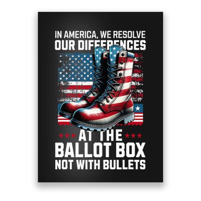 In America We Resolve Our Differences At The Ballot Box Poster