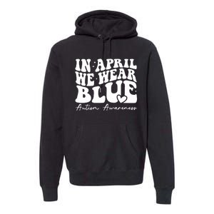 In April We Wear Blue Autism Awareness Premium Hoodie