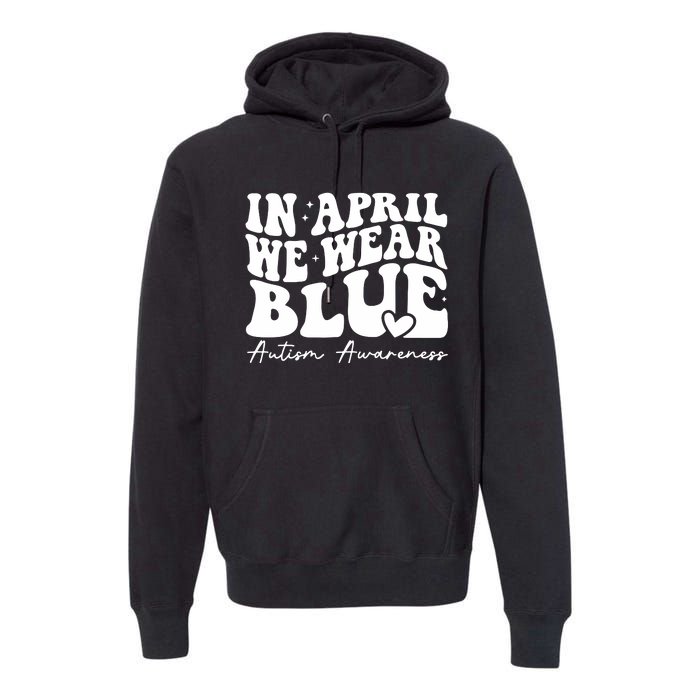 In April We Wear Blue Autism Awareness Premium Hoodie