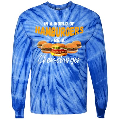 In A World Of Hamburgers Be A Cheeseburger Day Gift Tie-Dye Long Sleeve Shirt