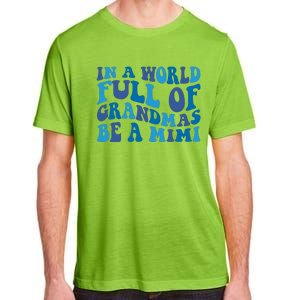 In A World Full Of Grandmas Be A Mimi Family Adult ChromaSoft Performance T-Shirt