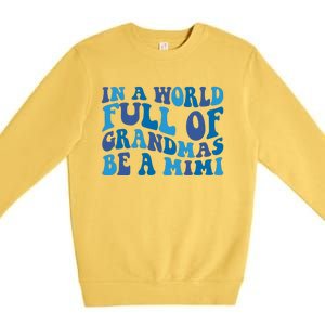 In A World Full Of Grandmas Be A Mimi Family Premium Crewneck Sweatshirt