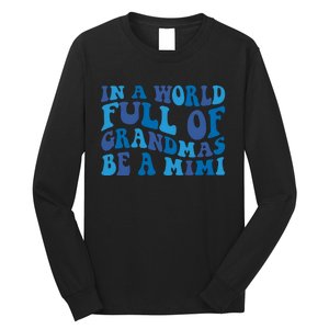 In A World Full Of Grandmas Be A Mimi Family Long Sleeve Shirt