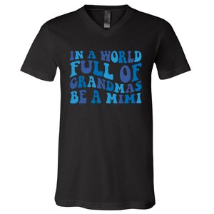 In A World Full Of Grandmas Be A Mimi Family V-Neck T-Shirt