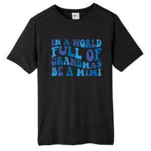 In A World Full Of Grandmas Be A Mimi Family Tall Fusion ChromaSoft Performance T-Shirt