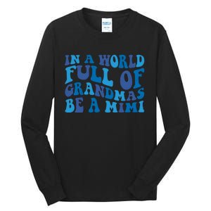 In A World Full Of Grandmas Be A Mimi Family Tall Long Sleeve T-Shirt