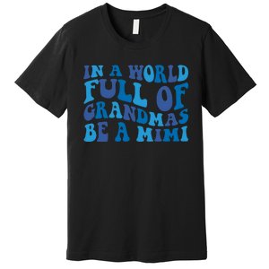 In A World Full Of Grandmas Be A Mimi Family Premium T-Shirt