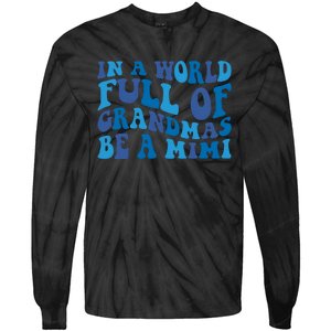 In A World Full Of Grandmas Be A Mimi Family Tie-Dye Long Sleeve Shirt