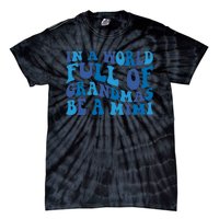 In A World Full Of Grandmas Be A Mimi Family Tie-Dye T-Shirt