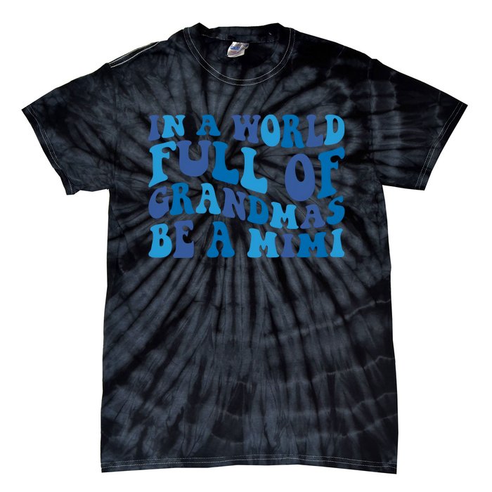 In A World Full Of Grandmas Be A Mimi Family Tie-Dye T-Shirt