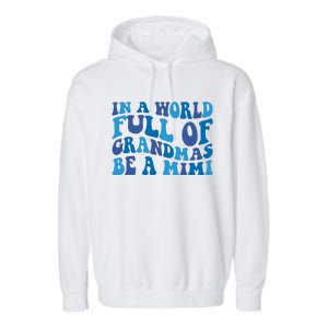 In A World Full Of Grandmas Be A Mimi Family Garment-Dyed Fleece Hoodie