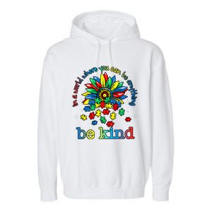 In A World Where You Can Be Anything Be Kind Autism Awareness Garment-Dyed Fleece Hoodie