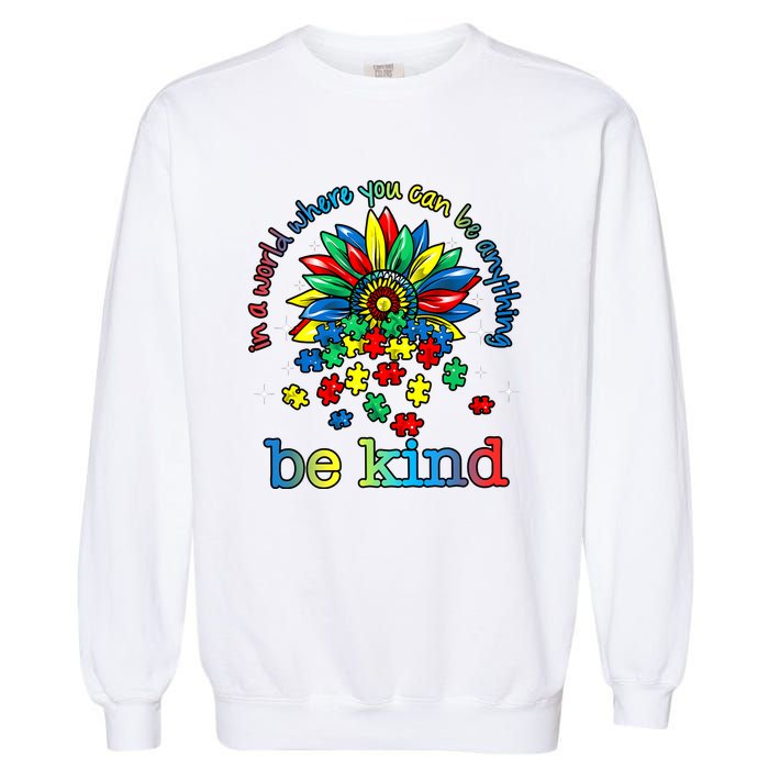 In A World Where You Can Be Anything Be Kind Autism Awareness Garment-Dyed Sweatshirt