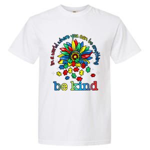 In A World Where You Can Be Anything Be Kind Autism Awareness Garment-Dyed Heavyweight T-Shirt