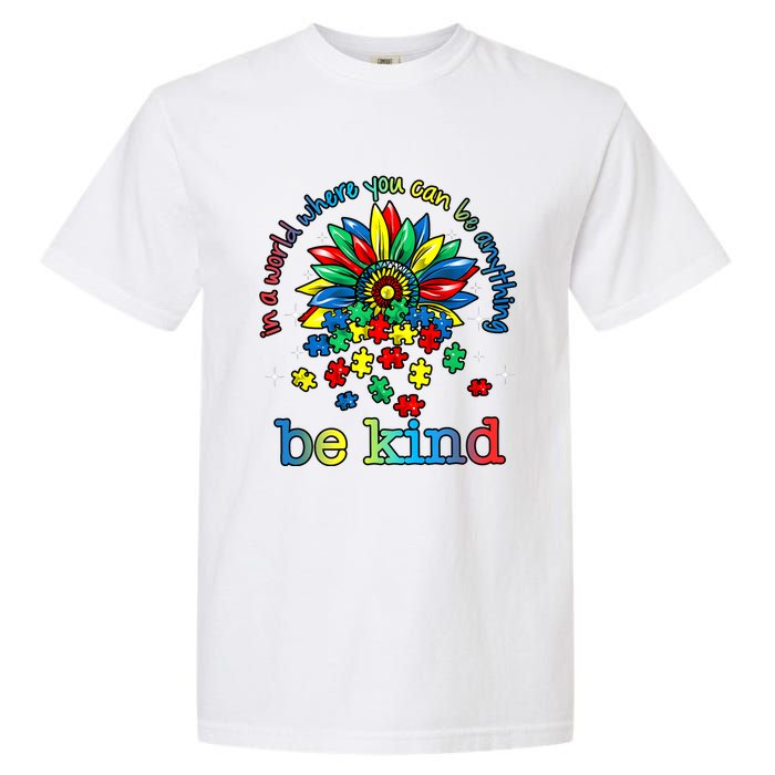 In A World Where You Can Be Anything Be Kind Autism Awareness Garment-Dyed Heavyweight T-Shirt