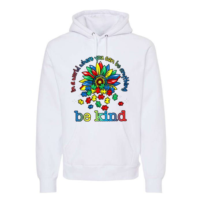 In A World Where You Can Be Anything Be Kind Autism Awareness Premium Hoodie