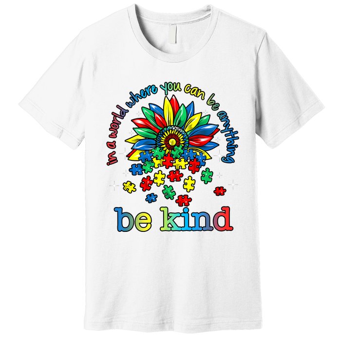 In A World Where You Can Be Anything Be Kind Autism Awareness Premium T-Shirt