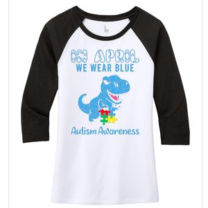 In April We Wear Blue Autism Awareness Month Dinosaur Trex Women's Tri-Blend 3/4-Sleeve Raglan Shirt