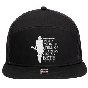 In A World Full Of Karens Be A Beth 7 Panel Mesh Trucker Snapback Hat