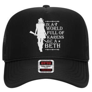 In A World Full Of Karens Be A Beth High Crown Mesh Back Trucker Hat