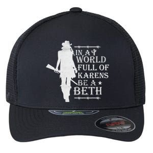 In A World Full Of Karens Be A Beth Flexfit Unipanel Trucker Cap